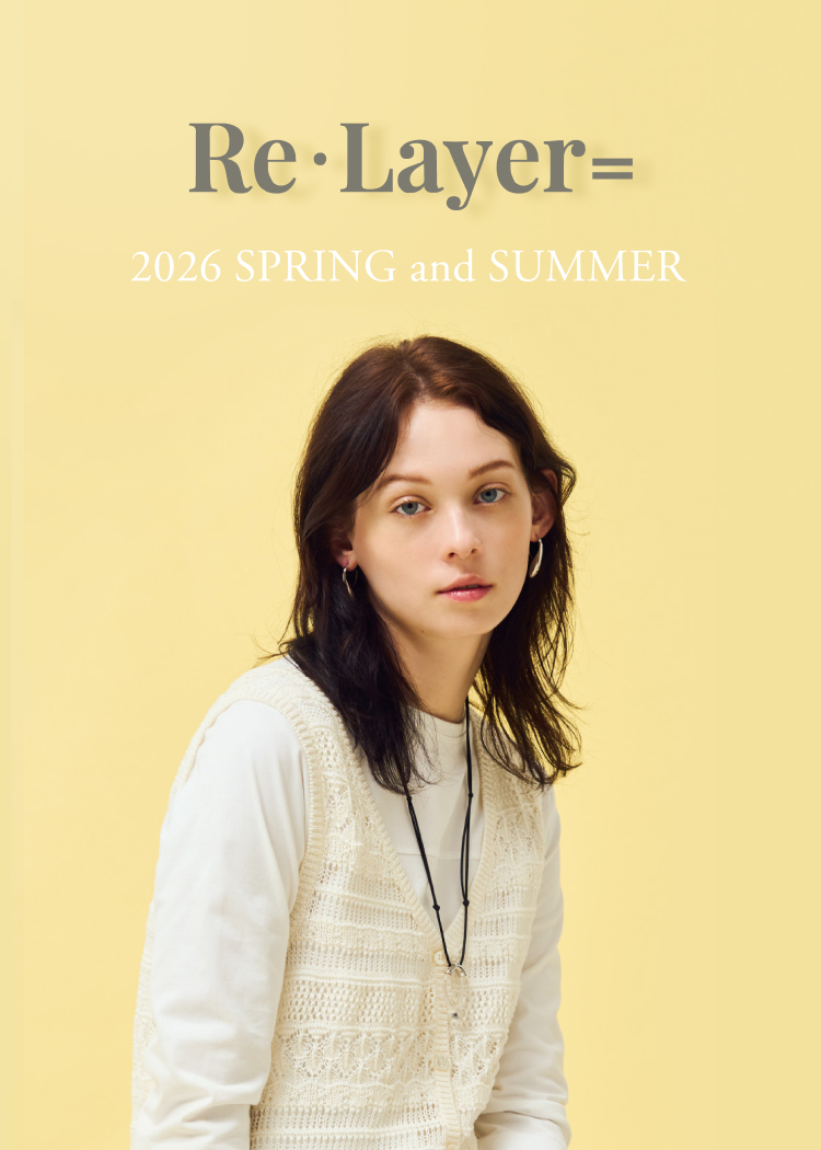 Re・Layer= 2026 SPRING and SUMMER